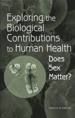 Institute of Medicine, Board on Health Sciences Policy, Committee on Understanding the Biology of Sex and Gender Differences, Institute Of Medicine, Board On Health Sciences Policy, Mary-Lou Pardue, Theresa M. Wizemann, Theresa M Wizemann - Exploring the Biological Contributions to Human Health, Inbunden