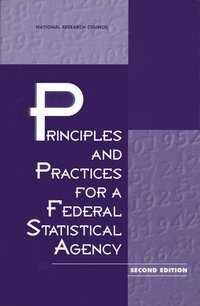National Research Council, Commission on Behavioral and Social Sciences and Education, Committee on National Statistics, Constance F. Citro, Miron L. Straf, Margaret E. Martin - Principles and Practices for a Federal Statistical Agency, Häftad