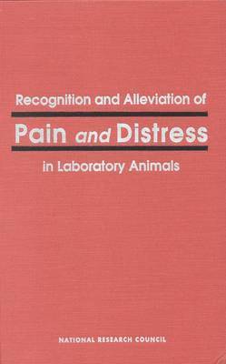 Recognition and Alleviation of Pain and Distress in Laboratory Animals 1