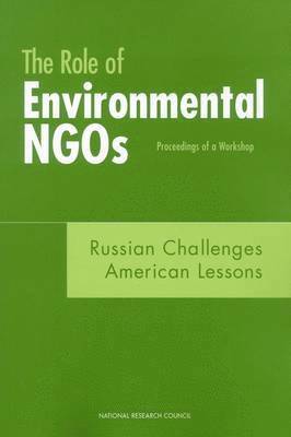 National Research Council, Policy and Global Affairs, Policy And Global Affairs, Development Security and Cooperation, Office for Central Europe and Eurasia, Committee on Improving the Effectiveness of Environmental Nongovernmental Organizations in Russia - The Role of Environmental NGOs: Russian Challenges, American Lessons, Häftad