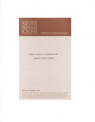 National Research Council, Division of Behavioral and Social Sciences and Education, Board on Human-Systems Integration, Committee on Human Factors, Division of Behavioral and Social Scienc - Human Factors in Automated and Robotic Space Systems, Häftad