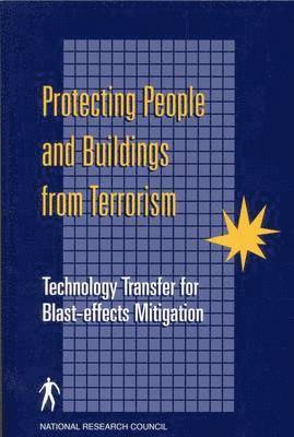 Committee for Oversight and Assessment of Blast-effects and Related Research, Board on Infrastructure and the Constructed Environment, Division on Engineering and Physical Sciences, National Research Council, Division on Engineering and Physical Sci, Committee for Oversight and Assessment of Blast-Effects and Related Research - Protecting People and Buildings from Terrorism, Häftad