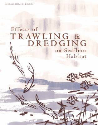 National Research Council, Division on Earth and Life Studies, Ocean Studies Board, Committee on Ecosystem Effects of Fishing: Phase 1—Effects of Bottom Trawling on Seafloor Habitats, Division On Earth And Life Studies, Committee on Ecosystem Effects of Fishing Phase 1--Effects of Bottom Trawling on Seafloor Habitats - Effects of Trawling and Dredging on Seafloor Habitat, Häftad