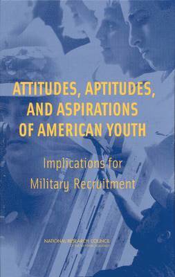 National Research Council, Division of Behavioral and Social Sciences and Education, and Sensory Sciences Board on Behavioral, Cognitive, Committee on the Youth Population and Military Recruitment, Division of Behavioral and Social Scienc, Board on Behavioral Cognitive and Sensory Sciences, Anne Mavor, Paul Sackett - Attitudes, Aptitudes, and Aspirations of American Youth, Inbunden