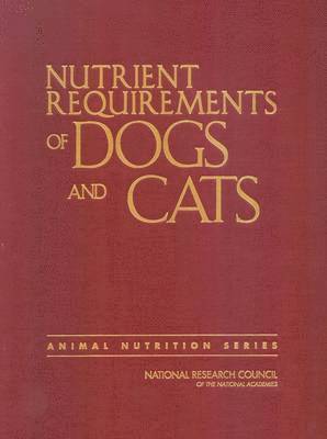 National Research Council, Division on Earth and Life Studies, Board on Agriculture and Natural Resources, Committee on Animal Nutrition, Subcommittee on Dog and Cat Nutrition - Nutrient Requirements of Dogs and Cats, Inbunden