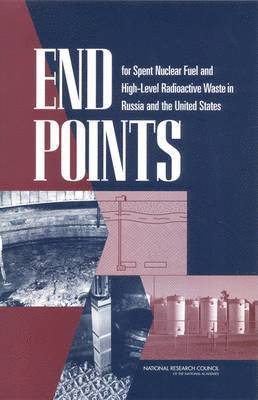 bokomslag End Points for Spent Nuclear Fuel and High-Level Radioactive Waste in Russia and the United States