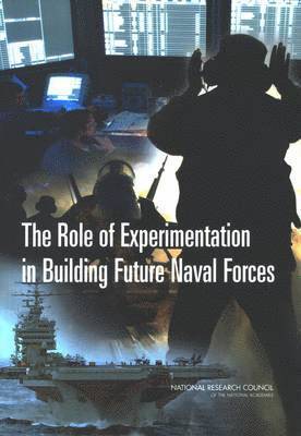 National Research Council, Division on Engineering and Physical Sciences, Naval Studies Board, Committee for the Role of Experimentation in Building Future Naval Forces, Division on Engineering and Physical Sci - Role of Experimentation in Building Future Naval Forces, Häftad