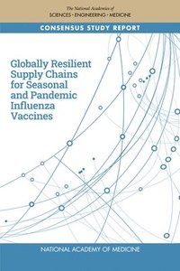 bokomslag Globally Resilient Supply Chains for Seasonal and Pandemic Influenza Vaccines