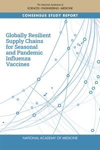 National Academy of Medicine, and Medicine National Academies of Sciences, Engineering, Health and Medicine Division, Board on Global Health, Committee on Addressing Issues of Vaccine Distribution and Supply Chains to Advance Pandemic and Seasonal Influenza Preparedness and Response, Elizabeth Ashby, Kenisha M.P. Jefferson, Prashant Yadav, Ravi Anupindi - Globally Resilient Supply Chains for Seasonal and Pandemic Influenza Vaccines, Häftad
