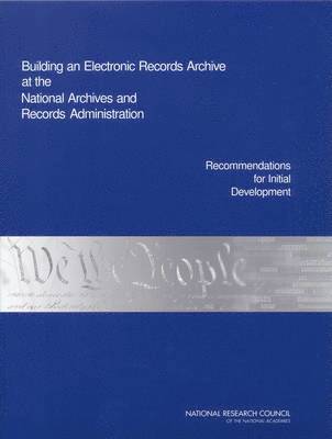 National Research Council, Division on Engineering and Physical Sciences, Computer Science and Telecommunications Board, Committee on Digital Archiving and the National Archives and Records Administration, Division on Engineering and Physical Sci, Jon Eisenberg, Robert F. Sproull, Robert F Sproull - Building an Electronic Records Archive at the National Archives and Records Administration, Häftad