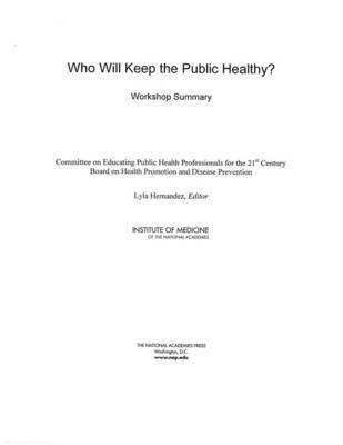 Institute of Medicine, Board on Health Promotion and Disease Prevention, Committee on Educating Public Health Professionals for the 21st Century, Board on Health Promotion and Disease Pr, Institute Of Medicine, Lyla Hernandez - Who Will Keep the Public Healthy?, Häftad