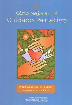 National Research Council, Institute of Medicine, Institute Of Medicine, National Cancer Policy Board - Como Mejorar El Cuidado Paliativo: Podemos Mejorar El Cuidado de Personas Con Cancer, Häftad