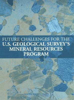 National Research Council, Division on Earth and Life Studies, Board on Earth Sciences and Resources, Committee on Earth Resources, Committee to Review the U.S. Geological Survey's Mineral Resources Program, Division On Earth And Life Studies, Board On Earth Sciences And Resources, Committee to Review the U S Geological Survey's Mineral Resources Program - Future Challenges for the U.S. Geological Survey's Mineral Resources Program, Häftad