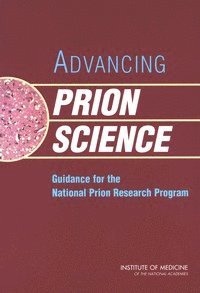 Committee on Transmissable Spongiform Encephalopathies: Assessment of Relevant Science, Medical Follow-Up Agency, Institute of Medicine, National Academy of Sciences, Institute Of Medicine, Committee on Transmissible Spongiform Encephalopathies Assessment of Relevant Science, Rick Erdtmann, Laura B. Sivitz, Laura B Sivitz - Advancing Prion Science, Häftad