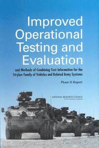 bokomslag Improved Operational Testing and Evaluation and Methods of Combining Test Information for the Stryker Family of Vehicles and Related Army Systems
