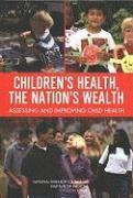 Institute of Medicine, National Research Council, Division of Behavioral and Social Sciences and Education, and Families Board on Children, Youth, Committee on Evaluation of Children's Health, Institute Of Medicine, Board On Children Youth And Families - Children's Health, the Nation's Wealth, Inbunden