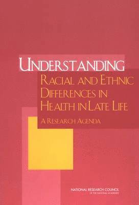 National Research Council, Division of Behavioral and Social Sciences and Education, Committee on Population, and Health in Later Life Panel on Race, Ethnicity, Division of Behavioral and Social Scienc, Panel on Race Ethnicity and Health in Later Life, Norman B. Anderson, Rodolfo A. Bulatao, Norman B Anderson, Rodolfo A Bulatao - Understanding Racial and Ethnic Differences in Health in Late Life, Häftad