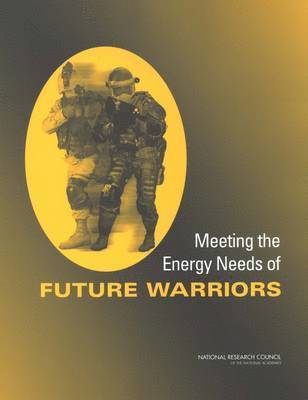 National Research Council, Division on Engineering and Physical Sciences, Board on Army Science and Technology, Committee on Soldier Power/Energy Systems, Division on Engineering and Physical Sci, Board On Army Science And Technology - Meeting the Energy Needs of Future Warriors, Häftad