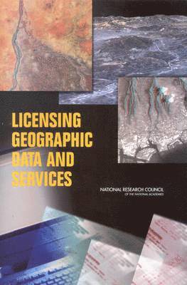 Committee on Licensing Geographic Data and Services, Board on Earth Sciences & Resources, Division on Earth and Life Studies, National Research Council, National Academy of Sciences, Division On Earth And Life Studies, Board On Earth Sciences And Resources - Licensing Geographic Data and Services, Häftad