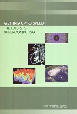 National Research Council, Division on Engineering and Physical Sciences, Computer Science and Telecommunications Board, Committee on the Future of Supercomputing, Division on Engineering and Physical Sci, Cynthia A. Patterson, Marc Snir, Susan L. Graham, Cynthia A Patterson, Susan L Graham - Getting Up to Speed, Häftad