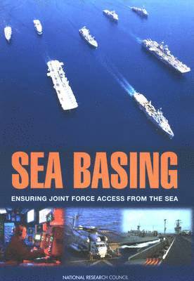 Committee on Sea Basing: Ensuring Joint Force Access from the Sea, Naval Studies Board, Division on Engineering and Physical Sciences, National Research Council, National Academy of Sciences, Division on Engineering and Physical Sci, Committee on Sea Basing Ensuring Joint Force Access from the Sea - Sea Basing, Häftad
