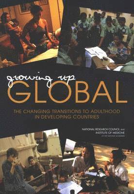 Institute of Medicine, National Research Council, Division of Behavioral and Social Sciences and Education, and Families Board on Children, Youth, Committee on Population, Panel on Transitions to Adulthood in Developing Countries, Institute Of Medicine, Board On Children Youth And Families, Cynthia B. Lloyd, Cynthia B Lloyd - Growing Up Global, Häftad