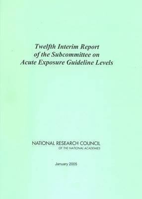 bokomslag Twelfth Interim Report of the Subcommittee on Acute Exposure Guideline Levels