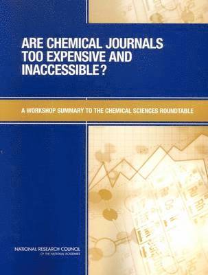 National Research Council, Division on Earth and Life Studies, Board on Chemical Sciences and Technology, Chemical Sciences Roundtable, Division On Earth And Life Studies, Eva von Schaper, Tina M. Masciangioli, Ned D. Heindel, Tina M Masciangioli, Ned D Heindel - Are Chemical Journals Too Expensive and Inaccessible?, Häftad
