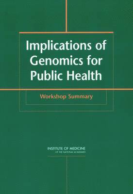 Institute of Medicine, Board on Health Promotion and Disease Prevention, Committee on Genomics and the Public's Health in the 21st Century, Board on Health Promotion and Disease Pr, Institute Of Medicine, Lyla M. Hernandez, Lyla M Hernandez - Implications of Genomics for Public Health, Häftad