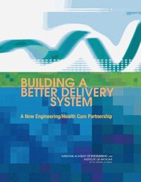 Institute of Medicine, National Academy of Engineering, Gary Fanjiang, Jerome H. Grossman, W. Dale Compton, Proctor P. Reid - Building a Better Delivery System, Häftad