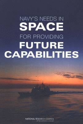 bokomslag Navy's Needs in Space for Providing Future Capabilities