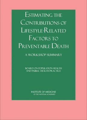 Institute of Medicine, Board on Population Health and Public Health Practice, Board on Population Health and Public He, Institute Of Medicine - Estimating the Contributions of Lifestyle-Related Factors to Preventable Death, Häftad