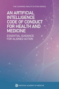 bokomslag An Artificial Intelligence Code of Conduct for Health and Medicine: Essential Guidance for Aligned Action