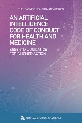 bokomslag An Artificial Intelligence Code of Conduct for Health and Medicine: Essential Guidance for Aligned Action