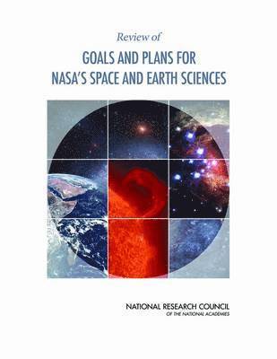 National Research Council, Division on Engineering and Physical Sciences, Space Studies Board, Panel on Review of NASA Science Strategy Roadmaps, Division on Engineering and Physical Sci - Review of Goals and Plans for NASA's Space and Earth Sciences, Häftad
