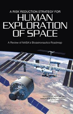Board on Health Sciences Policy, Committee on Review of NASA's Bioastronautics Roadmap, National Research Council, Aeronautics and Space Engineering Board, Space Studies Board, Institute of Medicine, National Academy of Sciences, Institute Of Medicine, Board On Health Sciences Policy, David E. Longnecker, Ricardo A. Molins, R. A. Molins, Ricardo A Molins, David E Longnecker - Risk Reduction Strategy for Human Exploration of Space, Häftad