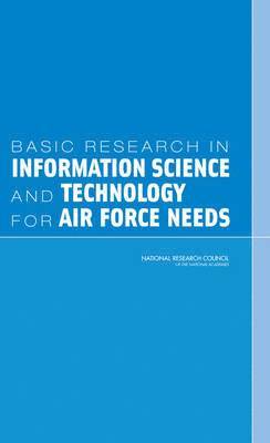 National Research Council, Board on Mathematical Sciences and Their Applications, Committee on Directions for the AFOSR Mathematics and Space Sciences Directorate Related to Information Science and Technology, Board on Mathematical Sciences and Their, Committee on Directions for the Afosr Mathematics and Space Sciences Directorate Related to Information Science and Technology - Basic Research in Information Science and Technology for Air Force Needs, Häftad