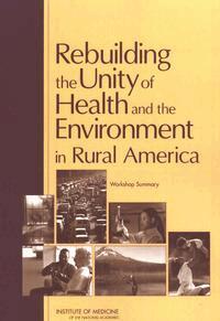 Institute of Medicine, Board on Population Health and Public Health Practice, and Medicine Roundtable on Environmental Health Sciences, Research, Dalia Gilbert, Christine Coussens, James Merchant - Rebuilding the Unity of Health and the Environment in Rural America, Häftad