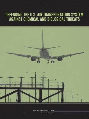 National Research Council, Division on Engineering and Physical Sciences, National Materials Advisory Board, Committee on Assessment of Security Technologies for Transportation, Division on Engineering and Physical Sci - Defending the U.S. Air Transportation System Against Chemical and Biological Threats, Häftad
