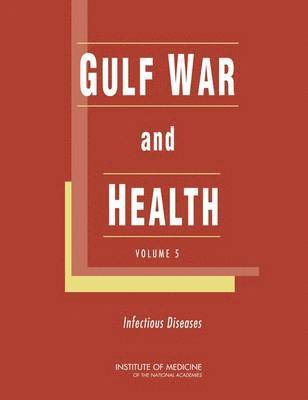 Institute of Medicine, Board on Population Health and Public Health Practice, Committee on Gulf War and Health: Infectious Diseases, Board on Population Health and Public He, Institute Of Medicine, Committee on Gulf War and Health Infectious Diseases, Robert E. Black, Laura B. Sivitz, Abigail E. Mitchell, Robert E Black, Laura B Sivitz, Abigail E Mitchell - Gulf War and Health, Inbunden