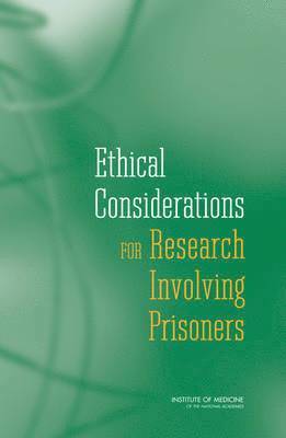 Committee on Ethical Considerations for Revisions to DHHS Regulations for Protection of Prisoners Involved in Research, Board on Health Sciences Policy, Institute of Medicine, National Academy of Sciences, Institute Of Medicine, Board On Health Sciences Policy, Committee on Ethical Considerations for Revisions to Dhhs Regulations for Protection of Prisoners Involved in Research, Lawrence O. Gostin, Cori Vanchieri, Andrew Pope, Lawrence O Gostin - Ethical Considerations for Research Involving Prisoners, Häftad