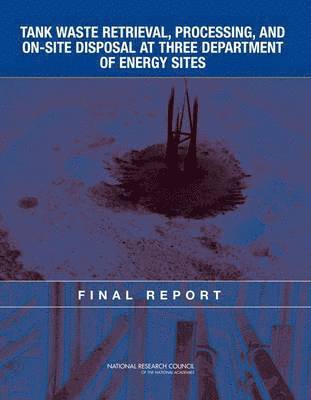 National Research Council, Division on Earth and Life Studies, Nuclear and Radiation Studies Board, Committee on the Management of Certain Radioactive Waste Streams Stored in Tanks at Three Department of Energy Sites, Division On Earth And Life Studies, Nuclear And Radiation Studies Board - Tank Waste Retrieval, Processing, and On-site Disposal at Three Department of Energy Sites, Häftad
