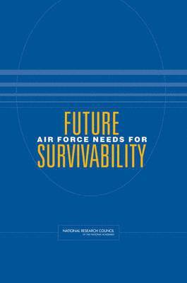 Committee on Future Air Force Needs for Survivability, Air Force Studies Board, Division on Engineering and Physical Sciences, National Research Council, National Academy of Sciences, Division on Engineering and Physical Sci - Future Air Force Needs for Survivability, Häftad