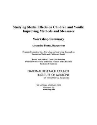 Institute of Medicine, National Research Council, Division of Behavioral and Social Sciences and Education, Youth and Families Board on Children, Program Committee for a Workshop on Improving Research on Interactive Media and Children's Health, Institute Of Medicine, Board On Children Youth And Families, Alexandra Beatty - Studying Media Effects on Children and Youth, Häftad
