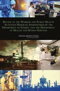 bokomslag Review of the Worker and Public Health Activities Program Administered by the Department of Energy and the Department of Health and Human Services