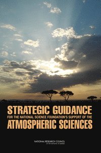Committee on Strategic Guidance for NSF's Support of the Atmospheric Sciences, Board on Atmospheric Sciences & Climate, Division on Earth and Life Studies, National Research Council, National Academy of Sciences, Division On Earth And Life Studies, Board on Atmospheric Sciences and Climate, Committee on Strategic Guidance for Nsf's Support of the Atmospheric Sciences - Strategic Guidance for the National Science Foundation's Support of the Atmospheric Sciences, Häftad