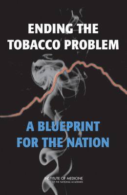Institute of Medicine, Board on Population Health and Public Health Practice, and Consequences Committee on Reducing Tobacco Use: Strategies, Barriers, Board on Population Health and Public He, Institute Of Medicine, Committee on Reducing Tobacco Use Strategies Barriers and Consequences, Robert B. Wallace, Kathleen Stratton, Richard J. Bonnie, Robert B Wallace, Richard J Bonnie - Ending the Tobacco Problem, Inbunden