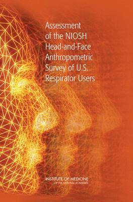 Institute of Medicine, Board on Health Sciences Policy, Committee for the Assessment of the NIOSH Head-and-Face Anthropometric Survey of U.S. Respirator Users, Institute Of Medicine, Board On Health Sciences Policy, Committee for the Assessment of the Niosh Head-And-Face Anthropometric Survey of U S Respirator Users, Robert Pool, Emily Ann Meyer, John C. Bailar III, John C Bailar - Assessment of the NIOSH Head-and-Face Anthropometric Survey of U.S. Respirator Users, Häftad