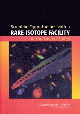 National Research Council, Division on Engineering and Physical Sciences, Board on Physics and Astronomy, Rare-Isotope Science Assessment Committee, Division on Engineering and Physical Sci, Board On Physics And Astronomy - Scientific Opportunities with a Rare-Isotope Facility in the United States, Häftad