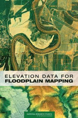 National Research Council, Division on Earth and Life Studies, Board on Earth Sciences and Resources, Committee on Floodplain Mapping Technologies, Division On Earth And Life Studies, Board On Earth Sciences And Resources - Elevation Data for Floodplain Mapping, Häftad